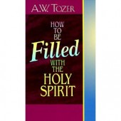 How to Be Filled With the Holy Spirit by A. W. Tozer 